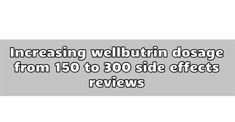Aug 17, 2021 ringing in your ears. . Increasing wellbutrin dosage from 150 to 300 side effects